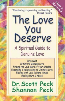 The Love You Deserve: A Spiritual Guide to Genuine Love by Shannon Peck, M. Scott Peck