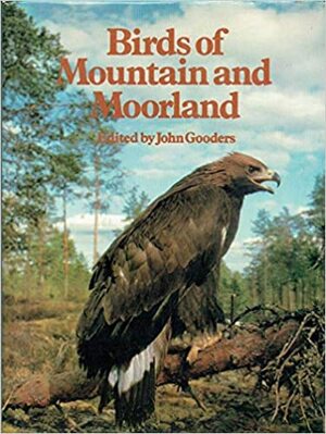 Birds of Mountain and Moorlands by John Gooders