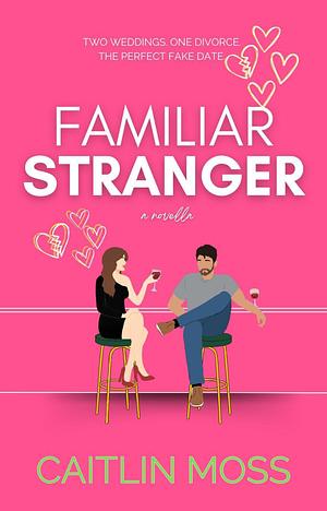 Familiar Stranger by Caitlin Moss