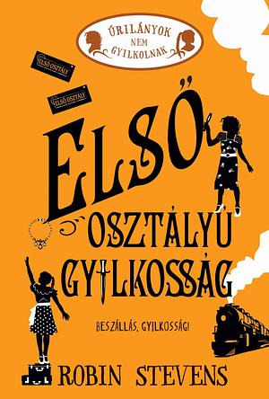 Első osztályú gyilkosság by Robin Stevens