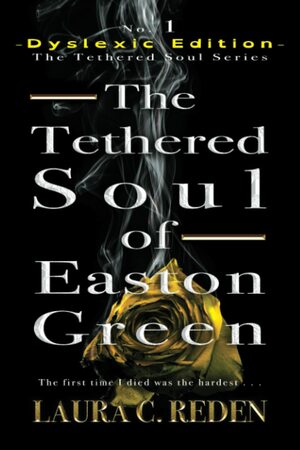 The Tethered Soul of Easton Green: Dyslexic Edition by Laura C. Reden