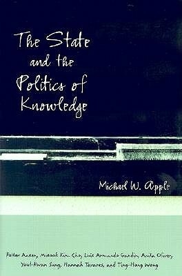 The State and the Politics of Knowledge by Michael W. Apple