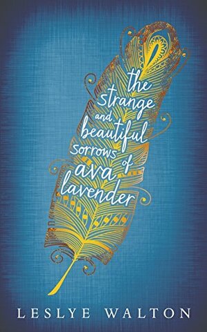 The Strange and BeautifulSorrows of Ava Lavender by Leslye Walton