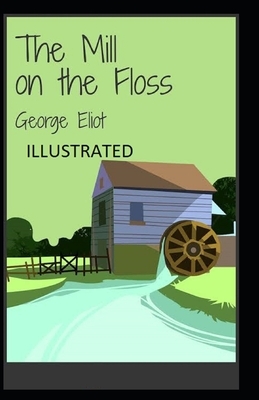 The Mill on the Floss Illustrated by George Eliot