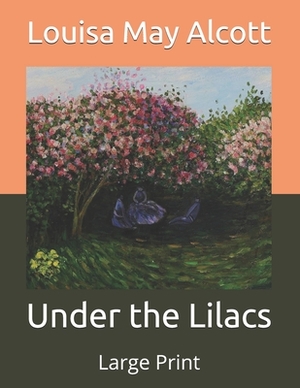 Under the Lilacs: Large Print by Louisa May Alcott