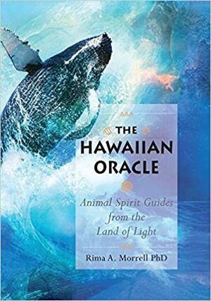 The Hawaiian Oracle: Animal Spirit Guides from the Land of Light by Steve Rawlings, Rima A. Morrell