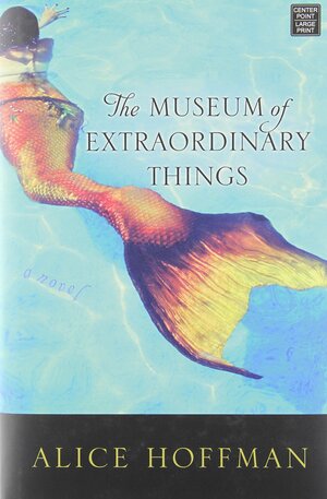 The Museum of Extraordinary Things by Alice Hoffman