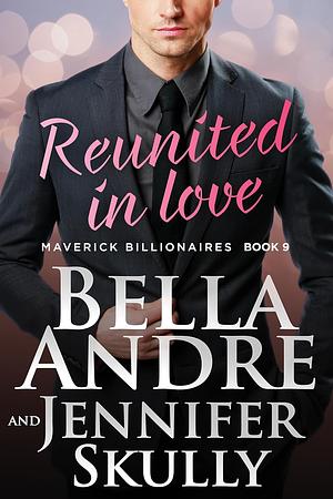 Reunited in Love by Bella Andre, Jennifer Skully