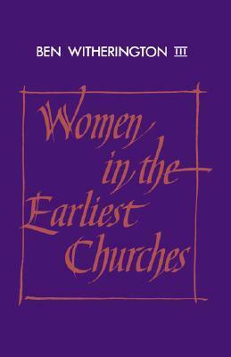 Women in the Earliest Churches by Ben Witherington III