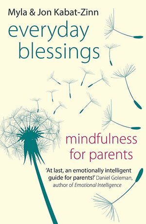 Everyday Blessings: Mindfulness for Parents by Jon Kabat-Zinn, Myla Kabat-Zinn