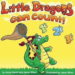 Little Dragons Can Count by Anna Hamil, Jason Wren