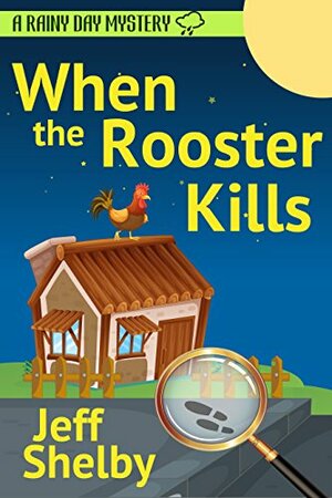 When The Rooster Kills by Jeff Shelby