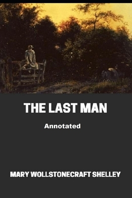 The Last Man Annotated by Mary Shelley