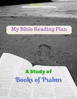 My Bible Reading Plan: A Study of Book of Psalms by Mary Kirk