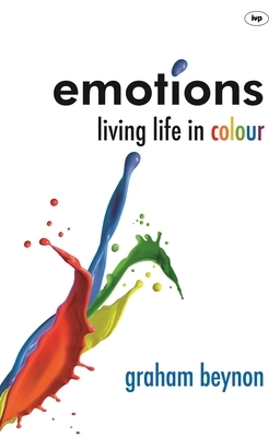 Emotions: Living Life in Colour by Graham Beynon