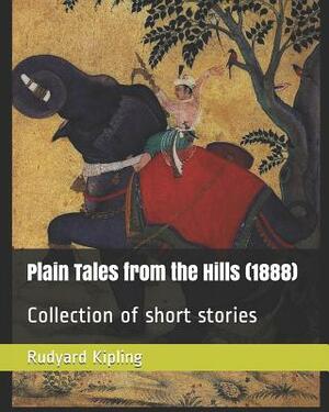 Plain Tales from the Hills (1888): Collection of Short Stories by Rudyard Kipling