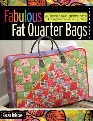 Fabulous Fat Quarter Bags by Susan Briscoe