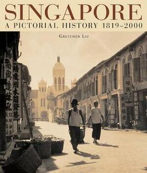 Singapore: A Pictorial History 1819-2000 by Gretchen Liu