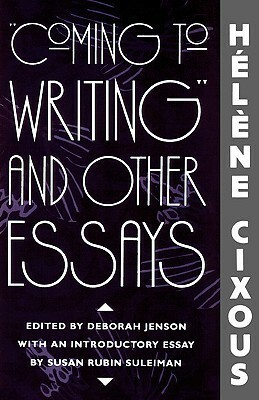 "Coming to Writing" and Other Essays by Susan Rubin Suleiman, Hélène Cixous, Deborah Jenson
