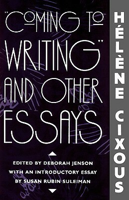 "Coming to Writing" and Other Essays by Susan Rubin Suleiman, Deborah Jenson, Hélène Cixous