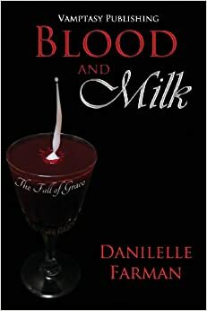 Blood and Milk: The Fall of Grace by Danielle Farman