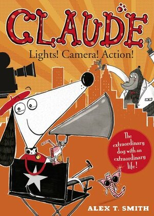 Claude: Lights! Camera! Action! by Alex T. Smith