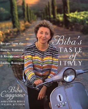 Biba's Taste of Italy: Recipes from the Homes, Trattorie and Restaurants of Emilia-Romagna by Biba Caggiano