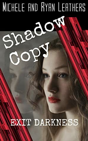 Shadow Copy: EXIT DARKNESS by Michele Leathers