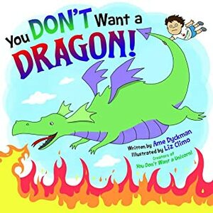 You Don't Want a Dragon! by Liz Climo, Ame Dyckman