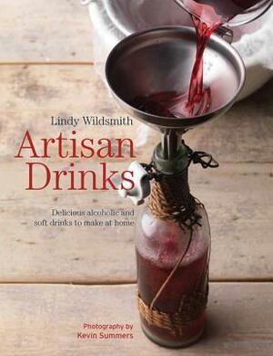 Artisan Drinks: Delicious alcoholic and soft drinks to make at home by Lindy Wildsmith