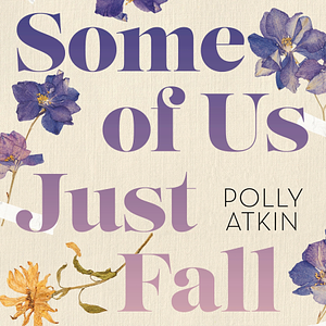 Some of Us Just Fall: A Body Chronicle by Polly Atkin