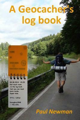 A Geocacher's Log Book by Paul Newman