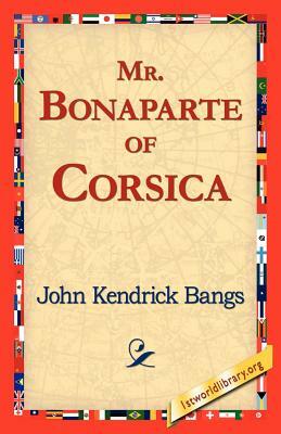 Mr. Bonaparte of Corsica by John Kendrick Bangs