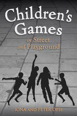 Children's Games in Street and Playground by Peter Opie, Iona Opie