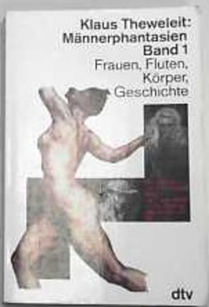 Männerphantasien 1 Frauen, Fluten, Körper, Geschichte by Klaus Theweleit