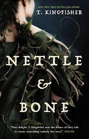 Nettle and Bone by T. Kingfisher