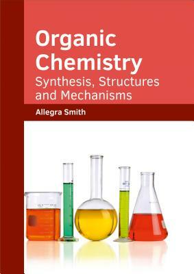 Organic Chemistry: Synthesis, Structures and Mechanisms by 