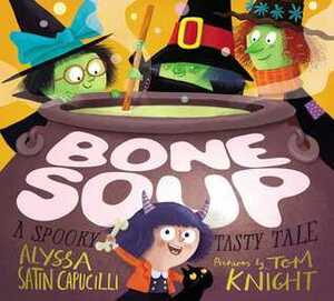 Bone Soup: A Spooky, Tasty Tale by Thomas Knight, Alyssa Satin Capucilli