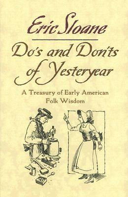 Do's and Don'ts of Yesteryear: A Treasury of Early American Folk Wisdom by Eric Sloane