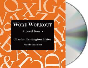 Word Workout, Level Four: Building a Muscular Vocabulary One Step at a Time by Charles Harrington Elster