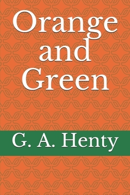 Orange and Green by G.A. Henty