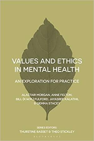 Values and Ethics in Mental Health: An Exploration for Practice by Jayasree Kalathil, Bill Fulford, Anne Felton, Alastair Morgan, Gemma Stacey