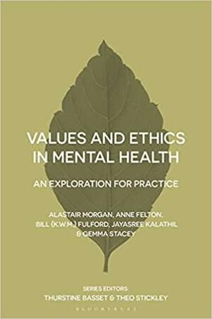 Values and Ethics in Mental Health: An Exploration for Practice by Gemma Stacey, Bill Fulford, Jayasree Kalathil, Alastair Morgan, Anne Felton