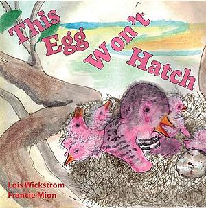 This Egg Won't Hatch  by Lois Wickstrom