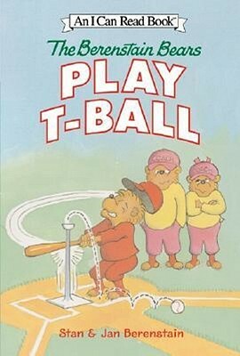 The Berenstain Bears Play T-Ball by Stan Berenstain, Jan Berenstain