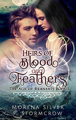 Heirs of Blood and Feathers by Morena Silver, P. Stormcrow