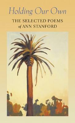 Holding Our Own: The Selected Poetry of Ann Stanford by Ann Stanford