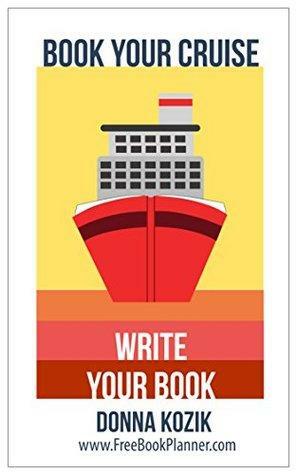 Book Your Cruise: Write Your Book by Donna Kozik