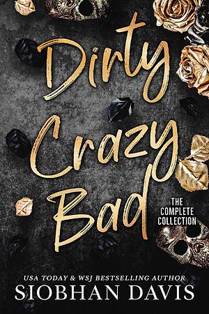 Dirty Crazy Bad: The Complete Collection by Siobhan Davis