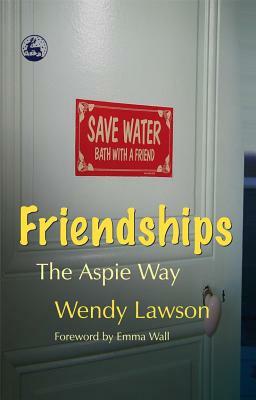 Friendships the Aspie Way by Wendy Lawson